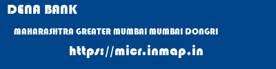 DENA BANK  MAHARASHTRA GREATER MUMBAI MUMBAI DONGRI  micr code